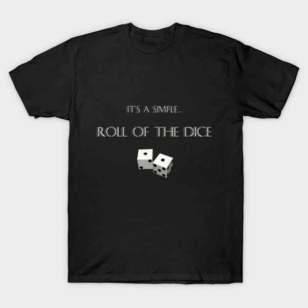 "It's A Simple... Roll of The Dice" T-Shirt by X the Boundaries